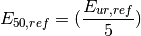 E_{50,ref} = (\frac{E_{ur,ref}}{5})